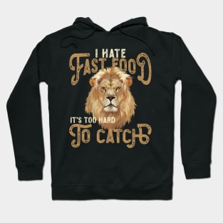 I Hate Fast Food, It's Too Hard To Catch - Lion Portrait Hoodie